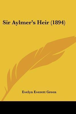 Sir Aylmer's Heir (1894) by Evelyn Everett-Green | Goodreads