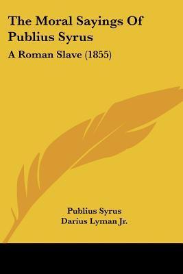 The Moral Sayings of Publius Syrus: A Roman Slave