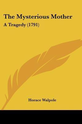 The Mysterious Mother: A Tragedy