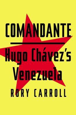 Comandante: Hugo Chávez's Venezuela