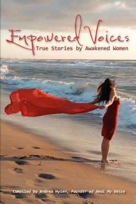 Empowered Voices: True Stories by Awakened Women by Andrea Hylen