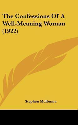 The Confessions of a Well-Meaning Woman by Stephen McKenna | Goodreads
