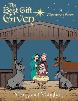 The Best Gift Given: A Christmas Story by Margaret Vaughan | Goodreads