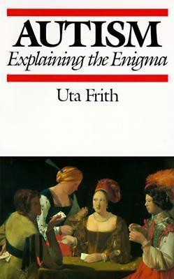 Autism: Explaining the Enigma by Uta Frith | Goodreads