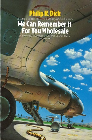 The Collected Stories of Philip K. Dick, Volume 5: We Can Remember It For You Wholesale by ...