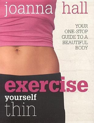Exercise Yourself Thin by Joanna Hall Goodreads