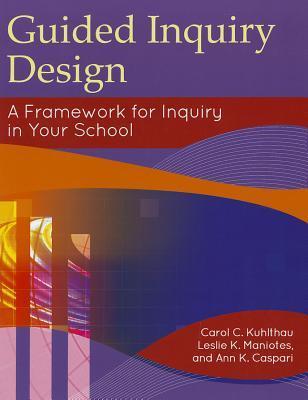 Guided Inquiry Design: A Framework for Inquiry in Your School
