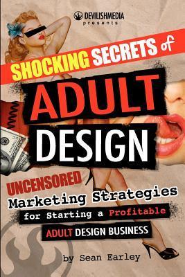Shocking Secrets of Adult Design Uncensored Marketing Strategies for