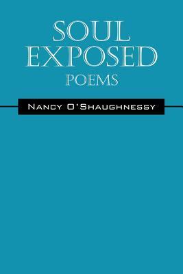 Soul Exposed: Poems by Nancy O'Shaughnessy | Goodreads