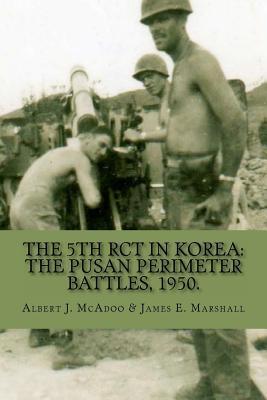 The 5th RCT in Korea: The Pusan Perimeter Battles, 1950. by Albert J ...