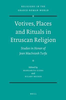 Votives, Places and Rituals in Etruscan Religion Studies in Honor of