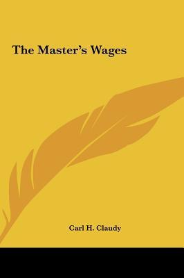 The Master's Wages by Carl H. Claudy | Goodreads