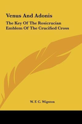 Venus and Adonis: The Key of the Rosicrucian Emblem of the Crucified ...
