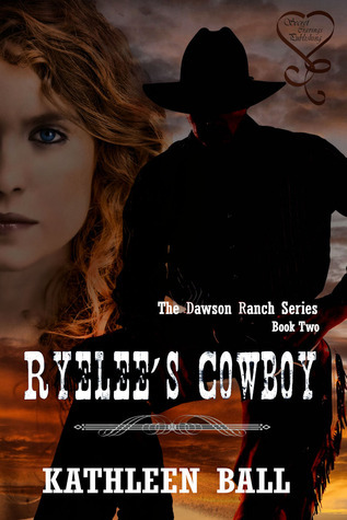 Ryelee's Cowboy (Dawson Ranch, #2) by Kathleen Ball | Goodreads