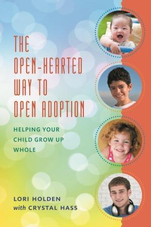 The Open-Hearted Way to Open Adoption: Helping Your Child Grow Up Whole