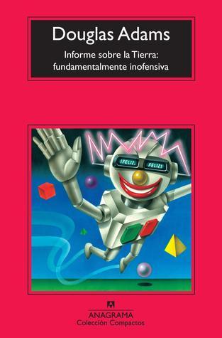 Informe sobre la Tierra: Fundamentalmente inofensiva (Guía del autoestopista galáctico, #5)