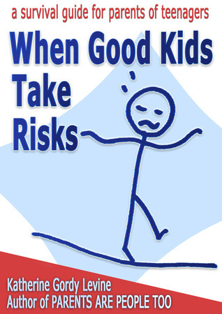 When Good Kids Take Risks by Katherine Gordy Levine | Goodreads