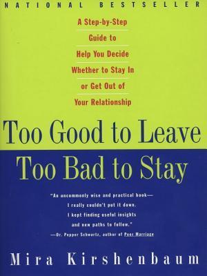 Too Good to Leave, Too Bad to Stay by Mira Kirshenbaum | Goodreads