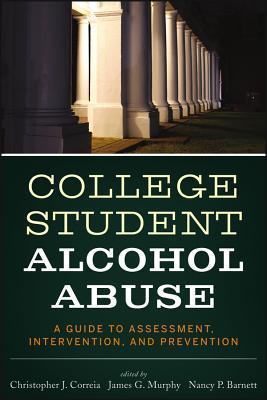 College Student Alcohol Abuse: A Guide to Assessment, Intervention, and ...
