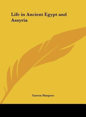 Life in Ancient Egypt and Assyria by Gaston Maspero | Goodreads