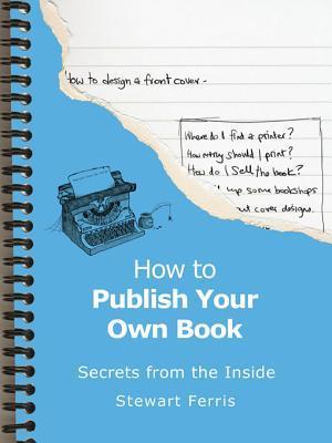 How to Publish Your Own Book by Stewart Ferris | Goodreads
