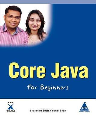 Core Java for Beginners - Covers Java 7 by Vaishali Shah | Goodreads