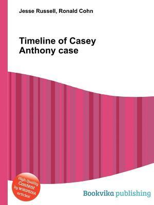 Timeline of Casey Anthony Case by Jesse Russell | Goodreads