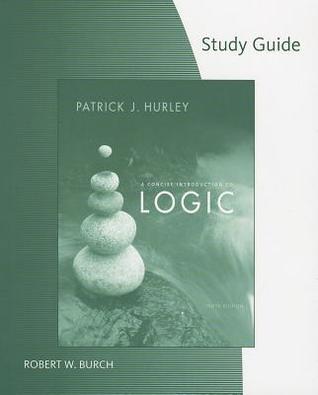 Logic Study Guide Concise Introduction to Logic Study Guide by Patrick J. Hurley | Goodreads