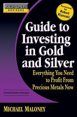 Guide to Investing in Gold and Silver by Michael Maloney | Goodreads