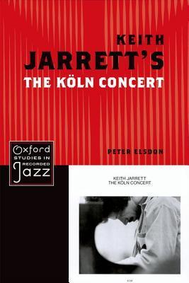 Keith Jarrett's The Köln Concert by Peter Elsdon | Goodreads
