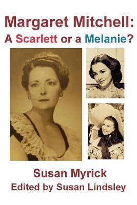 Margaret Mitchell: A Scarlett or a Melanie by Susan Myrick | Goodreads