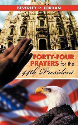 Forty-Four Prayers for the 44th President by Beverly P. Jordan | Goodreads