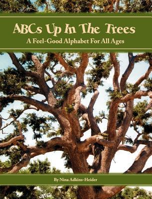 ABCs Up in the Trees: A Feel-Good Alphabet For All Ages by Nina Adkins ...