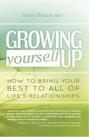 Growing Yourself Up: How to Bring Your Best to All of Life's Relationships