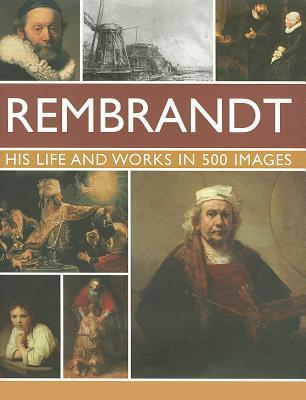 Rembrandt: His Life & Works in 500 Images