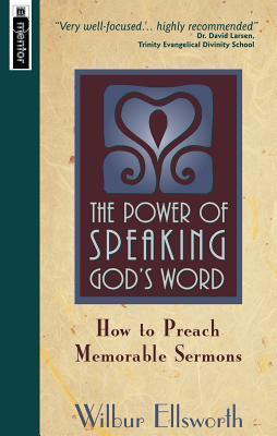 The Power of Speaking God's Word: How to Preach Memorable Sermons by ...