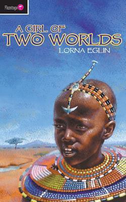 A Girl of Two Worlds (Flamingo Fiction 9-13s) by Lorna Eglin | Goodreads