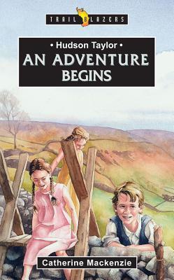 Hudson Taylor: an adventure begins