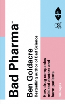 Bad Pharma: How Drug Companies Mislead Doctors and Harm Patients