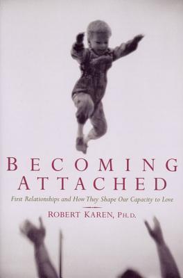 Becoming Attached: First Relationships and How They Shape Our Capacity ...