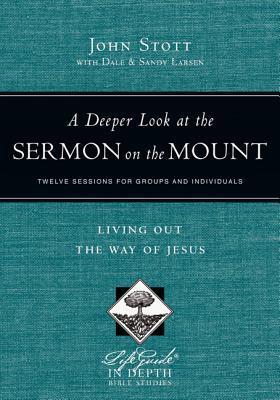A Deeper Look at the Sermon on the Mount: Living Out the Way of Jesus ...