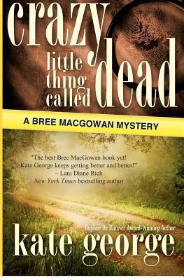 Crazy Little Thing Called Dead: A Bree Macgowan Mystery by Kate George ...