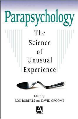 Parapsychology: The Science of Unusual Experience by Ron Roberts ...
