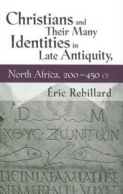 Christians and Their Many Identities in Late Antiquity, North Africa