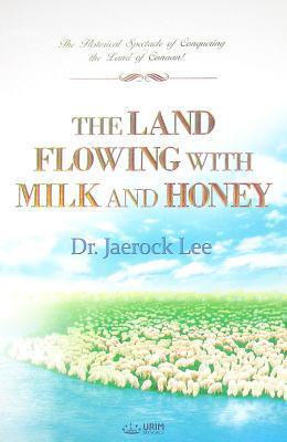 The Land Flowing with Milk and Honey by Jaerock Lee | Goodreads