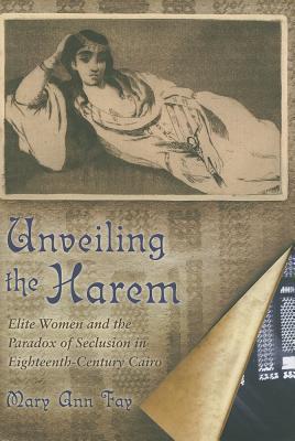 Unveiling the Harem: Elite Women and the Paradox of Seclusion in ...