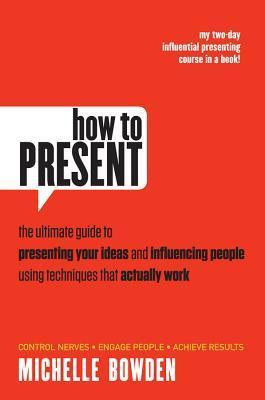 Presenting Guide How to Present: The Ultimate Guide to Presenting Your Ideas and ...