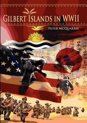 The Gilbert Islands in World War Two by Peter McQuarrie | Goodreads
