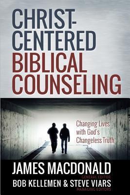 Christ-Centered Biblical Counseling: Changing Lives with God's Changeless Truth