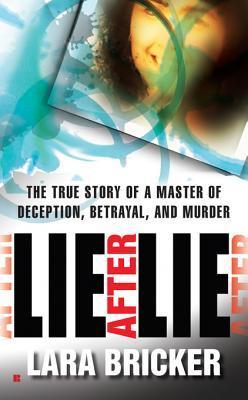 Lie after Lie: the True Story of a Master of Deception, Betrayal and Murder